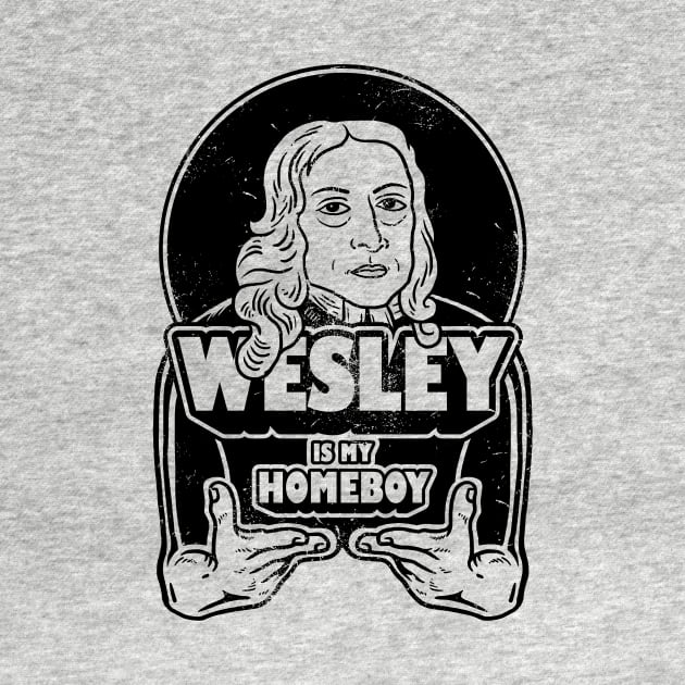 John Wesley Is My Homeboy by dumbshirts